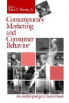 Contemporary Marketing and Consumer Behavior: An Anthropological Sourcebook - John F. Sherry Jr., Sherry, John F. Jr. Sherry, John F. Jr.