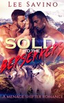 Sold to the Berserkers: A Menage Shifter Romance - Lee Savino