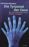 Die Tyrannei der Gene: Wie die Gentechnik unser Denken verändert - Werner Bartens