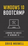 Windows 10: Bootcamp Learn the Basics of Windows 10 in 2 Weeks! (Free Bonus, Windows 10 Inside Out, Windows 10 User Guide) - David Maxwell, Darren Bible