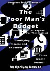 The Poor Man's Budget: Three Month Journal: Identifying Income and Expenses - Ms. Marilynn Dawson