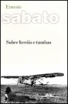 Sobre heróis e tumbas - Ernesto Sábato