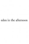 Eden in the Afternoon - Elaine Castillo