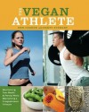 The Vegan Athlete: Maximizing Your Health and Fitness While Maintaining a Compassionate Lifestyle - Ben Greene, Brett Stewart