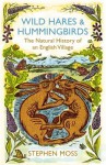 Wild Hares and Hummingbirds: The Natural History of an English Village - Stephen Moss