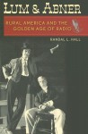 Lum and Abner: Rural America and the Golden Age of Radio - Randal L. Hall