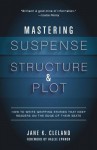 Mastering Suspense, Structure, and Plot: How to Write Gripping Stories That Keep Readers on the Edge of Their Seats - Jane Cleland, Hallie Ephron