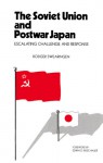 The Soviet Union and Postwar Japan: Escalating Challenge and Response - Rodger Swearingen