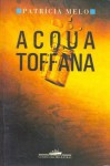 Acqua Toffana - Patrícia Melo