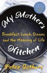 My Mother's Kitchen: Food, Family, and the Meaning of Life - Peter Gethers