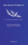 Walls and Frontiers in Inner-Asian History: Proceedings from the Fourth Conference of the Australasian Society for Inner Asian Studies (A.S.I.A.S): Macquarie University November 18-19 2000 - Samuel N. C. Lieu, Craig G. R. Benjamin