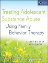 Treating Adolescent Substance Abuse Using Family Behavior Therapy: A Step-By-Step Approach [With CDROM] - Brad Donohue, Nathan H. Azrin, Scott W. Henggeler