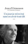 Un jour je m'en irai, sans en avoir tout dit (ROMAN) (French Edition) - Jean d'Ormesson