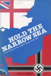 Hold the Narrow Sea: Naval Warfare in the English Channel, 1939-45 - Peter C. Smith