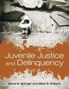 Juvenile Justice and Delinquency - David W. Springer, Albert R. Roberts