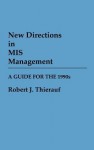 New Directions in MIS Management: A Guide for the 1990s - Robert J. Thierauf