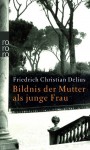 Bildnis der Mutter als junge Frau - Friedrich Christian Delius