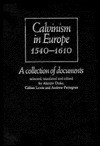 Calvinism in Europe, 1540-1610: A Collection of Documents - Alastair C. Duke, Gillian Lewis