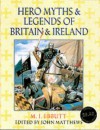 Hero Myths & Legends Of Britain & Ireland - John O. Matthews, John Matthews, Peter Komarnyckyj