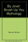 By Jove!: Brush Up Your Mythology by Michael Macrone (1992-09-03) - Michael Macrone