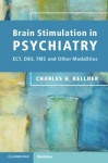 Brain Stimulation in Psychiatry: Ect, DBS, Tms and Other Modalities - Charles H. Kellner