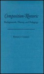 Composition-Rhetoric: Backgrounds, Theory, and Pedagogy - Robert J. Connors