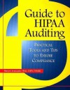 Guide to HIPAA Auditing: Practical Tools and Tips to Ensure Compliance - Margret K. Amatayakul