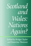 Scotland And Wales: Nations Again? - Bridget Taylor, Katarina Taylor