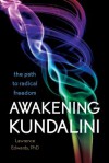 Awakening Kundalini: The Path to Radical Freedom - Lawrence Edwards