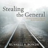 Stealing the General: The Great Locomotive Chase and the First Medal of Honor - Russell S. Bonds, Bronson Pinchot