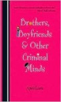 Brothers, Boyfriends & Other Criminal Minds - April Lurie