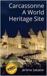 Carcassonne A World Heritage Site: Travel guide Carcassonne, medieval City - 2016 - Jérôme Sabatier