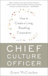 Chief Culture Officer: How to Create a Living, Breathing Corporation - Grant McCracken