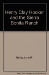 Henry Clay Hooker and the Sierra Bonita - Lynn R. Bailey