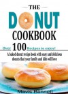 The Donut Cookbook: A Baked Donut Recipe Book with Easy and Delicious Donuts that your Family and Kids Will Love (Doughnut Cookbook Recipes To Borrow For Free on Prime) - Mavis Bennett, Nancy Olson