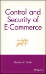 E-Commerce: A Control and Security Guide - Gordon E. Smith, Whitney Smith