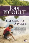 Um Mundo à Parte - Cecilia Camargo Bartalotti, Jodi Picoult