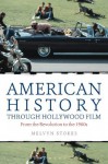 American History through Hollywood Film: From the Revolution to the 1960s - Melvyn Stokes