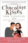 Chocolate Kisses for Couples: Practical Ideas to Sweeten Your Love Life - Cindy Sigler Dagnan