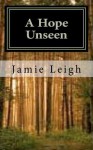 A Hope Unseen: A Hope Unseen - Jamie leigh