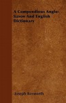 A Compendious Anglo-Saxon and English Dictionary - Joseph Bosworth