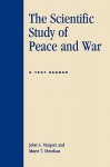 The Scientific Study of Peace and War: A Text Reader - John A. Vasquez, Marie T. Henehan