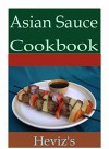 Asian Sauce 101. Delicious, Nutritious, Low Budget, Mouth Watering Asian Sauce Cookbook - Heviz's