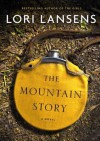 The Mountain Story - Lori Lansens