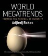 World Megatrends: Towards The Renewal Of Humanity - Adjiedj Bakas