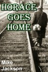 Horace Goes Home (Bader Trilogy Book 2) - Mike Jackson