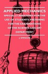 Applied Mechanics - Specially Arranged for the Use of Students Preparing for the Examinations of the Science and Art Department - J. Spencer, Katharine Boult