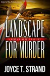 Landscape for Murder: A Brynn Bancroft Mystery - Joyce T Strand