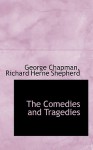 The Comedies and Tragedies - George Chapman