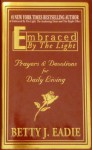 Embraced by the Light: Prayers & Devotions for Daily Living - Betty J. Eadie